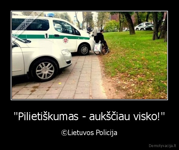 "Pilietiškumas - aukščiau visko!" - ©Lietuvos Policija