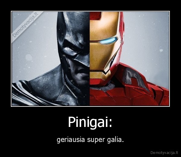 Pinigai: - geriausia super galia.