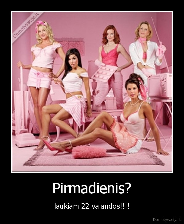 Pirmadienis? - laukiam 22 valandos!!!!