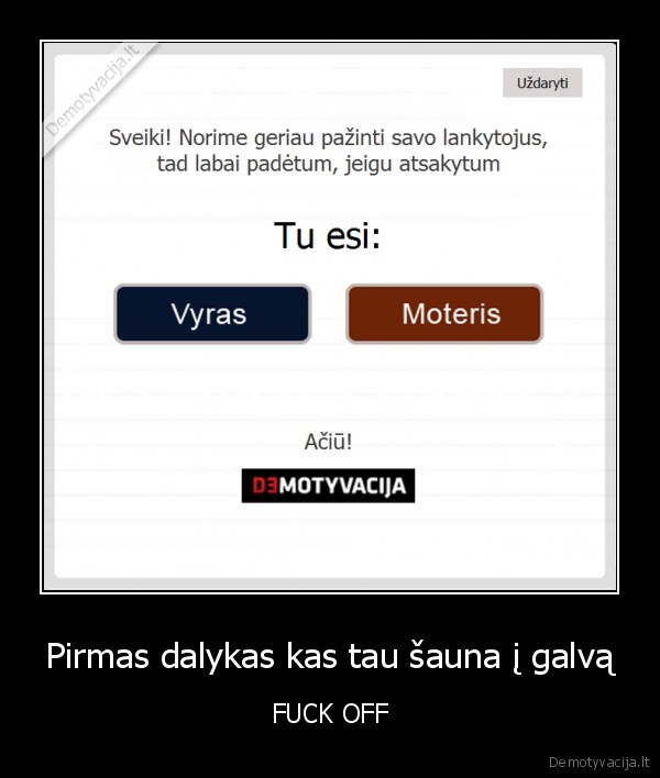 Pirmas dalykas kas tau šauna į galvą - FUCK OFF
