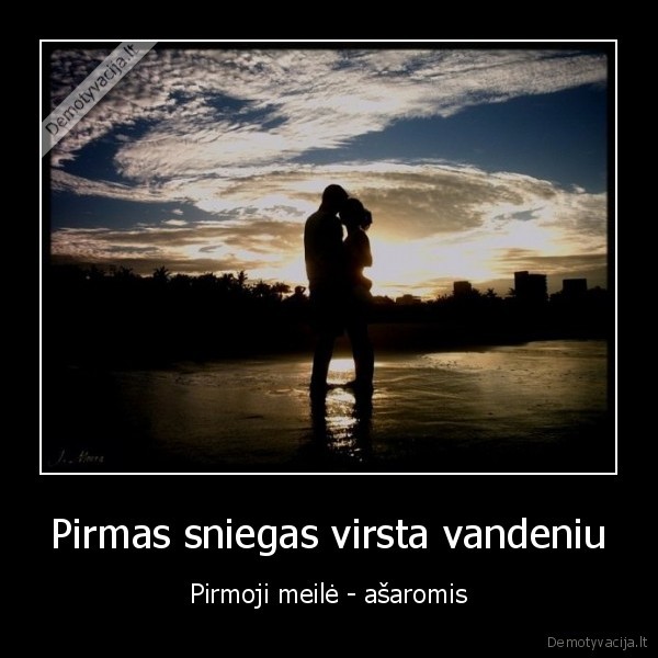 Pirmas sniegas virsta vandeniu - Pirmoji meilė - ašaromis