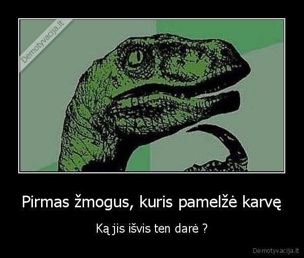 Pirmas žmogus, kuris pamelžė karvę - Ką jis išvis ten darė ?