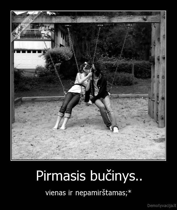 Pirmasis bučinys.. - vienas ir nepamirštamas;*