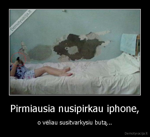 Pirmiausia nusipirkau iphone, - o vėliau susitvarkysiu butą...