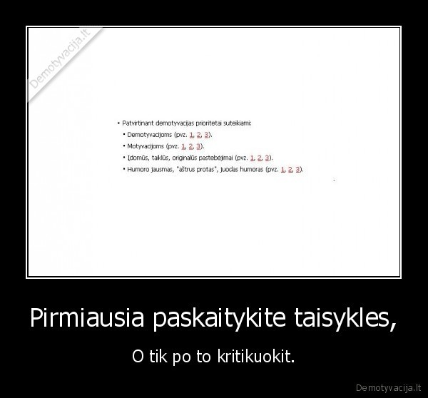 Pirmiausia paskaitykite taisykles, - O tik po to kritikuokit.