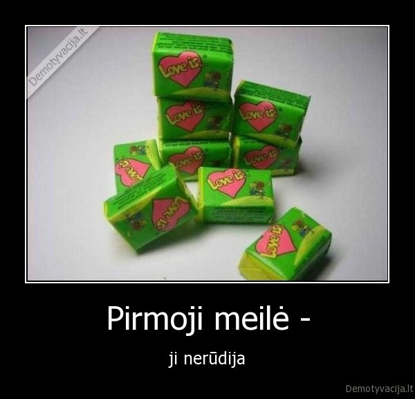 Pirmoji meilė - - ji nerūdija