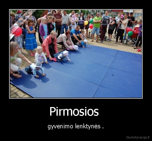 Pirmosios  - gyvenimo lenktynės .