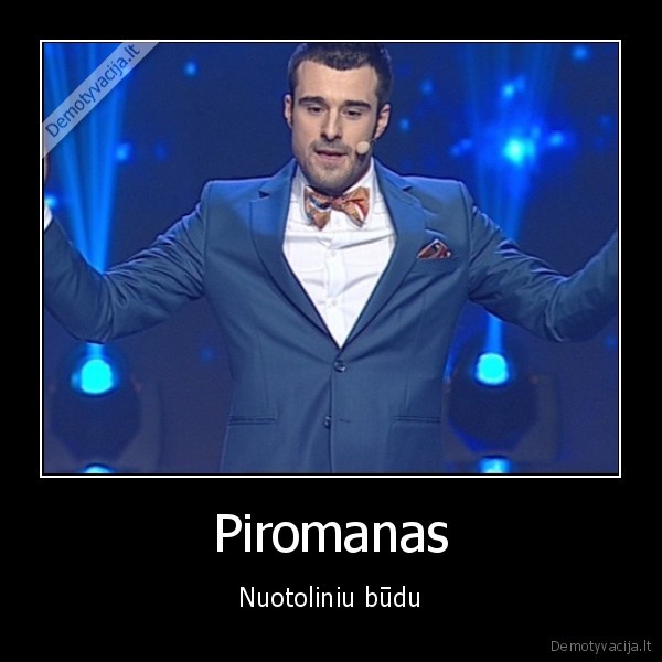 Piromanas - Nuotoliniu būdu