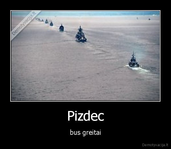 Pizdec - bus greitai