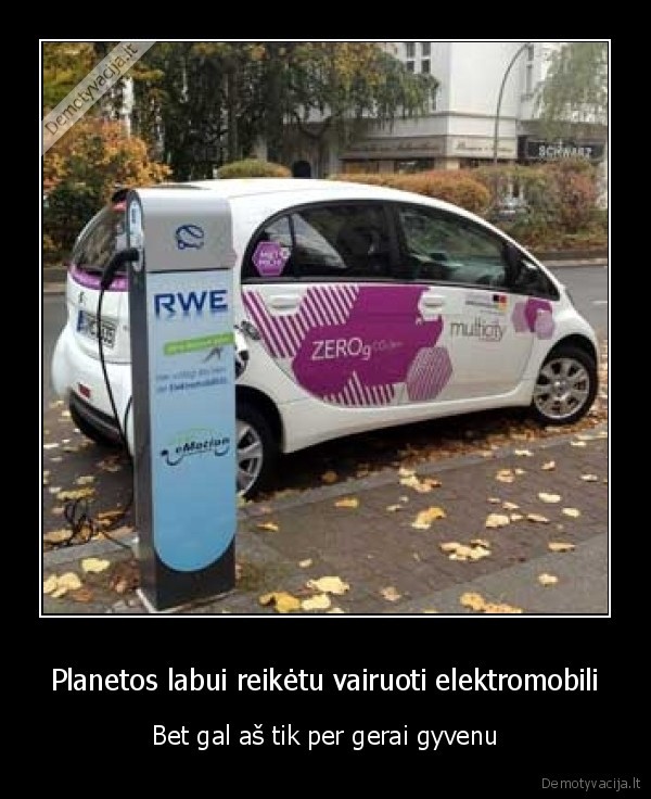 Planetos labui reikėtu vairuoti elektromobili - Bet gal aš tik per gerai gyvenu