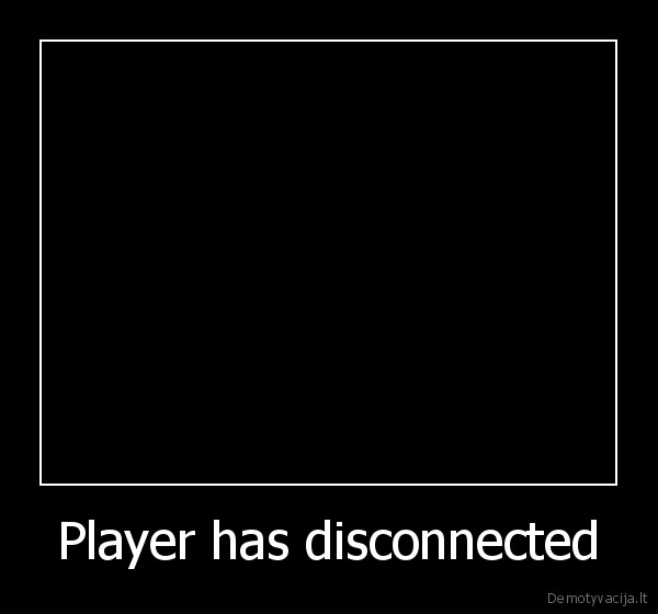 Player has disconnected - 