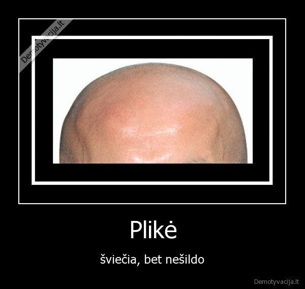 Plikė - šviečia, bet nešildo