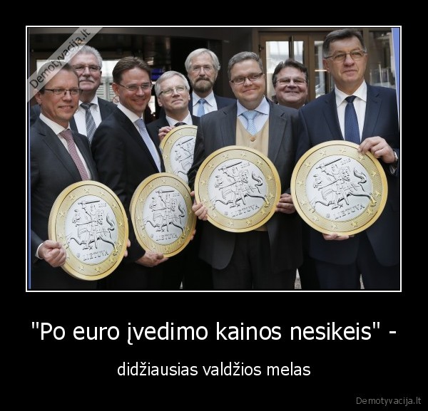 "Po euro įvedimo kainos nesikeis" - - didžiausias valdžios melas