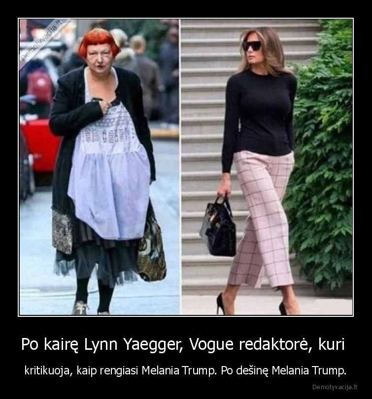 Po kairę Lynn Yaegger, Vogue redaktorė, kuri  - kritikuoja, kaip rengiasi Melania Trump. Po dešinę Melania Trump.