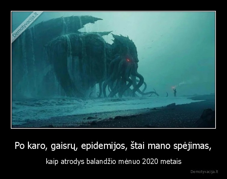 Po karo, gaisrų, epidemijos, štai mano spėjimas, - kaip atrodys balandžio mėnuo 2020 metais