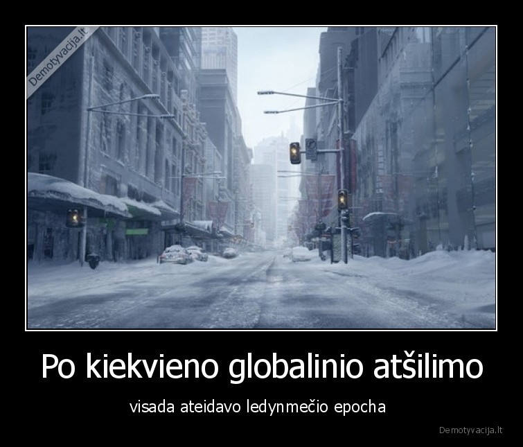 Po kiekvieno globalinio atšilimo - visada ateidavo ledynmečio epocha 