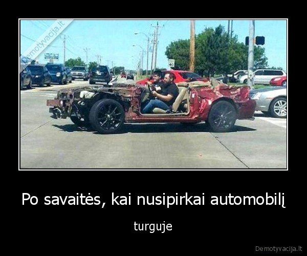 Po savaitės, kai nusipirkai automobilį - turguje