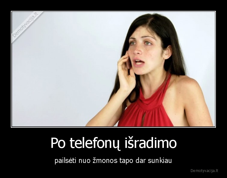 Po telefonų išradimo - pailsėti nuo žmonos tapo dar sunkiau