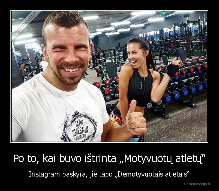 Po to, kai buvo ištrinta „Motyvuotų atletų“ - Instagram paskyra, jie tapo „Demotyvuotais atletais“