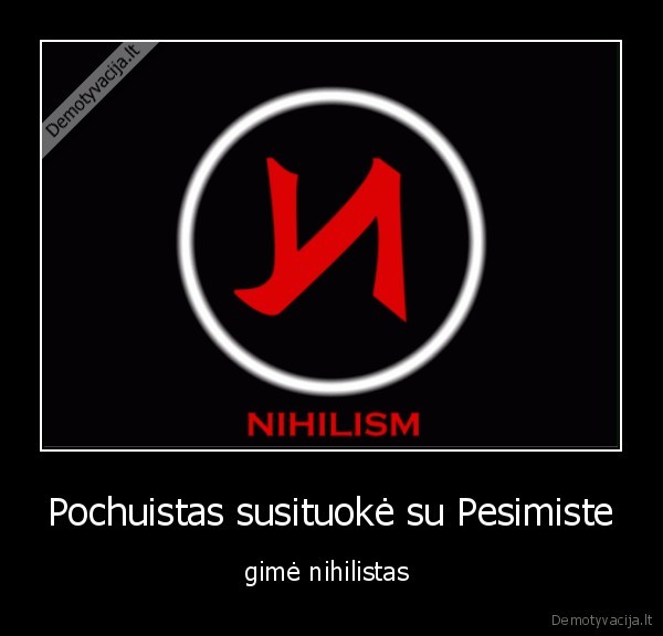 Pochuistas susituokė su Pesimiste - gimė nihilistas 