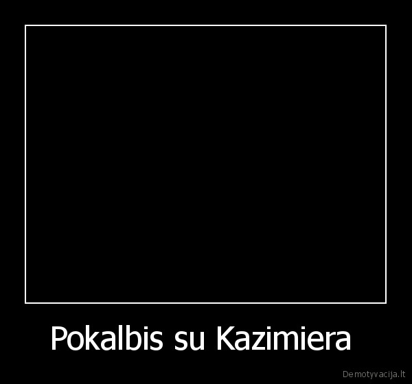 Pokalbis su Kazimiera 