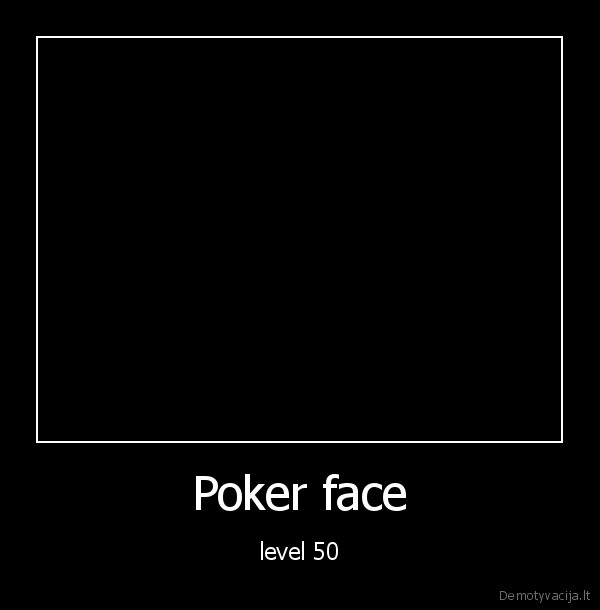 Poker face - level 50