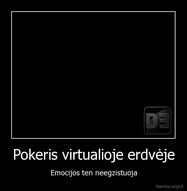 Pokeris virtualioje erdvėje - Emocijos ten neegzistuoja