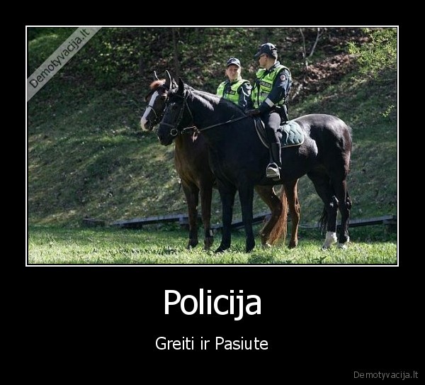 Policija - Greiti ir Pasiute