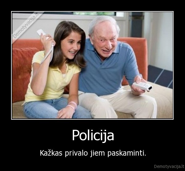 Policija - Kažkas privalo jiem paskaminti.