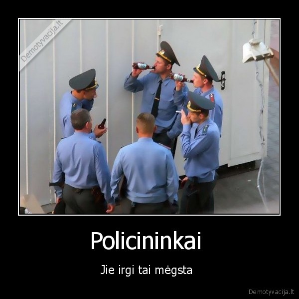 Policininkai  - Jie irgi tai mėgsta 