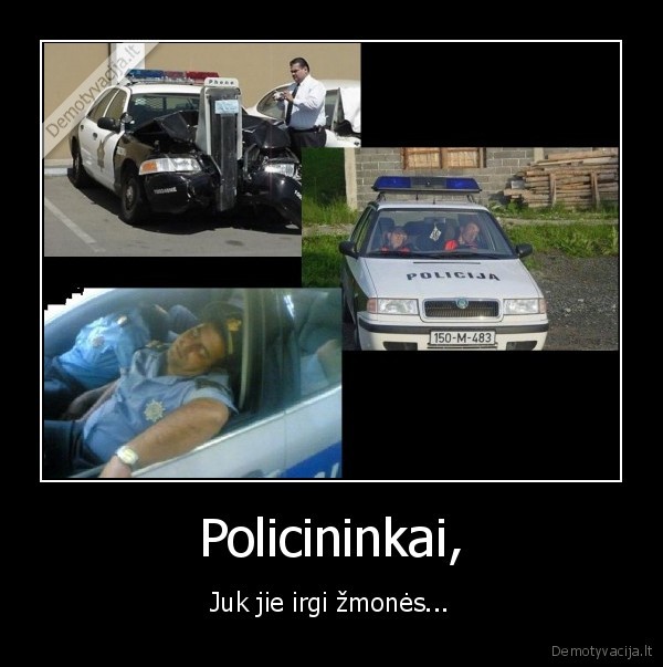 Policininkai, - Juk jie irgi žmonės...