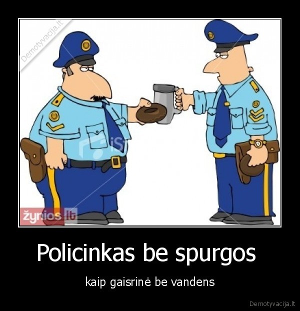 Policinkas be spurgos  - kaip gaisrinė be vandens