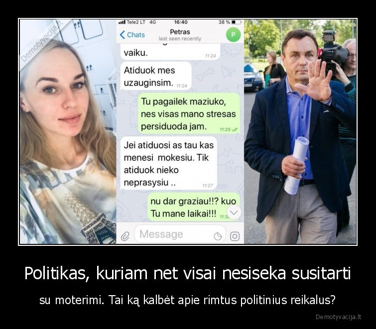 Politikas, kuriam net visai nesiseka susitarti - su moterimi. Tai ką kalbėt apie rimtus politinius reikalus?