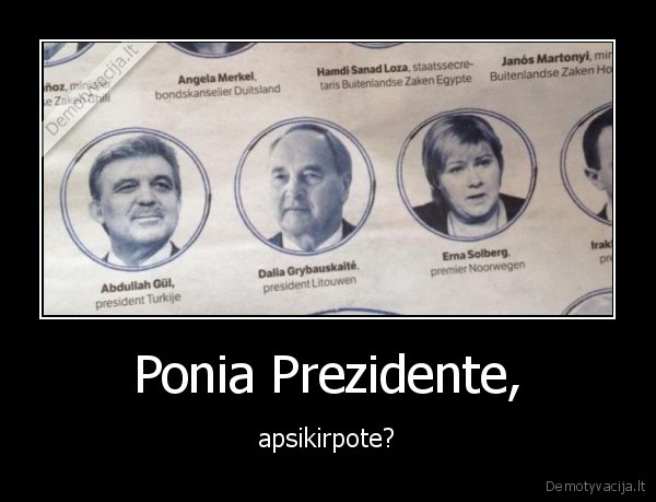 Ponia Prezidente, - apsikirpote?