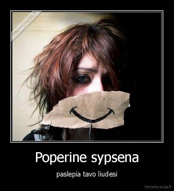 Poperine sypsena - paslepia tavo liudesi