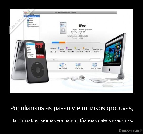 Populiariausias pasaulyje muzikos grotuvas, - į kurį muzikos įkėlimas yra pats didžiausias galvos skausmas.