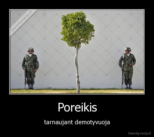 Poreikis - tarnaujant demotyvuoja