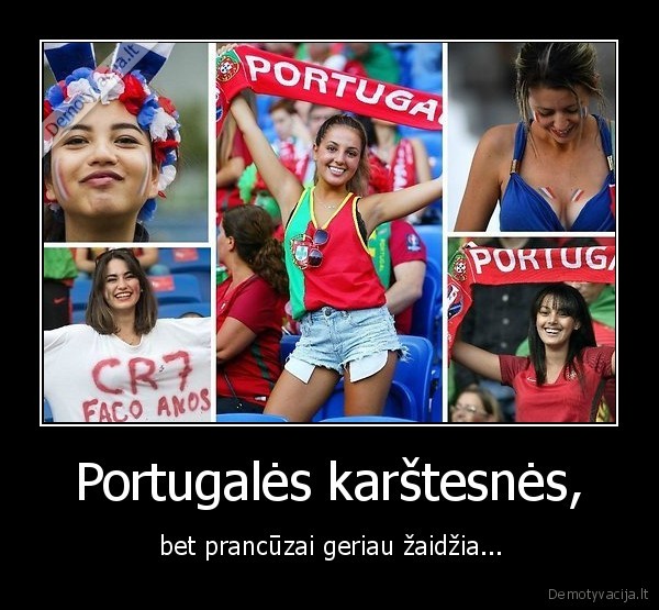 Portugalės karštesnės, -  bet prancūzai geriau žaidžia...