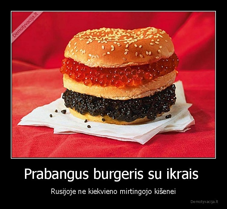 Prabangus burgeris su ikrais  - Rusijoje ne kiekvieno mirtingojo kišenei