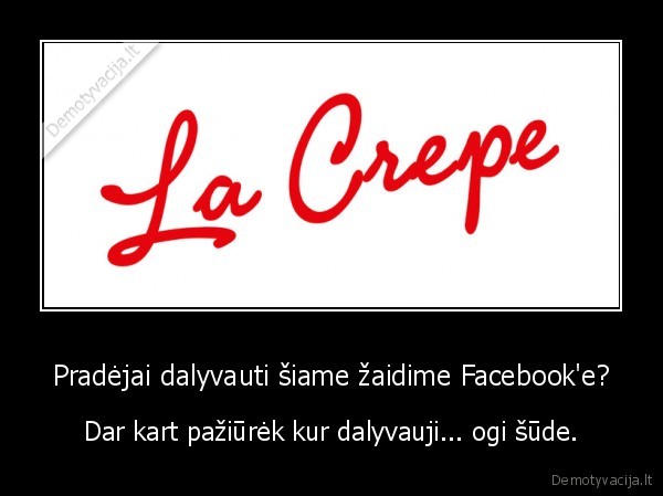 Pradėjai dalyvauti šiame žaidime Facebook'e? - Dar kart pažiūrėk kur dalyvauji... ogi šūde.