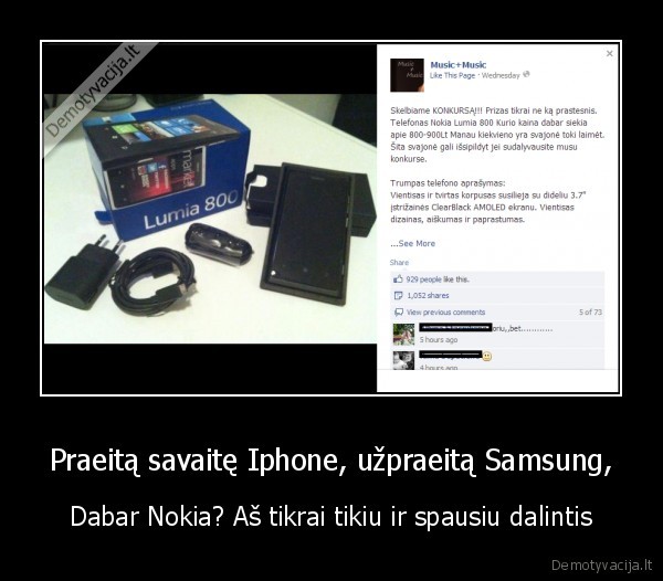 Praeitą savaitę Iphone, užpraeitą Samsung, - Dabar Nokia? Aš tikrai tikiu ir spausiu dalintis