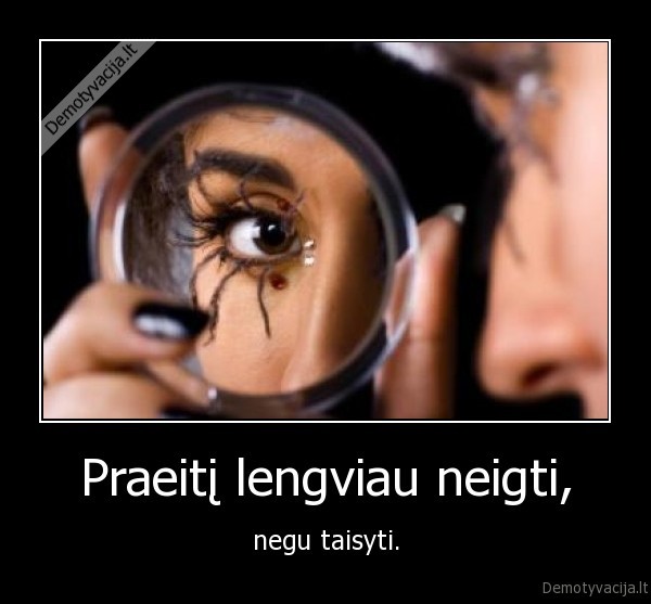 Praeitį lengviau neigti, - negu taisyti.