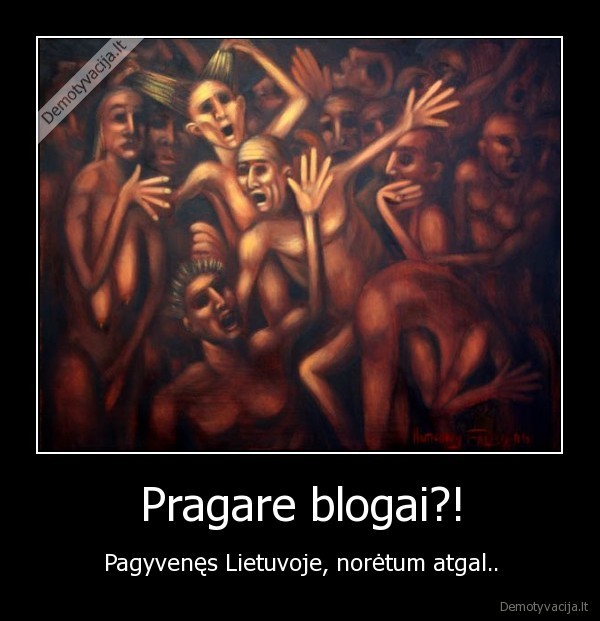 Pragare blogai?! - Pagyvenęs Lietuvoje, norėtum atgal..