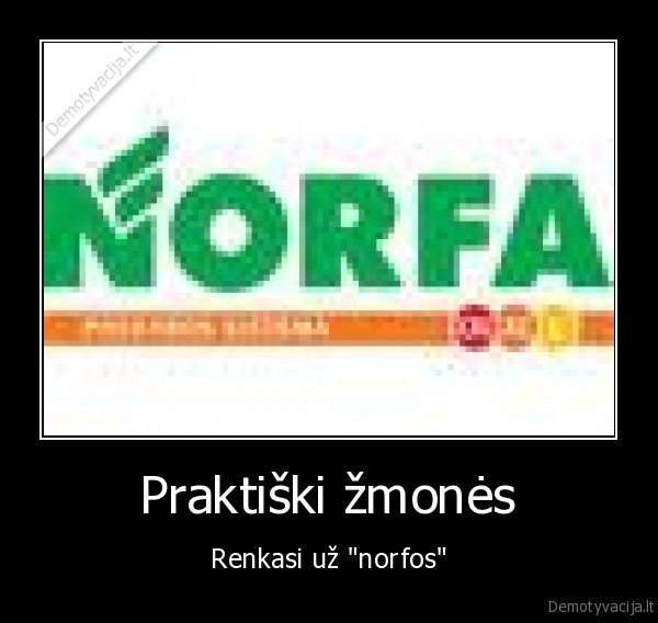 Praktiški žmonės - Renkasi už "norfos"