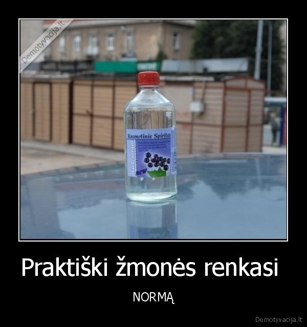 Praktiški žmonės renkasi  - NORMĄ