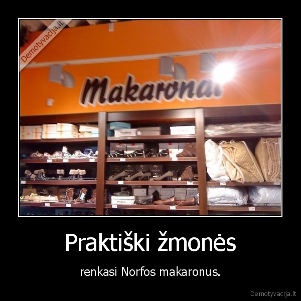 Praktiški žmonės - renkasi Norfos makaronus.