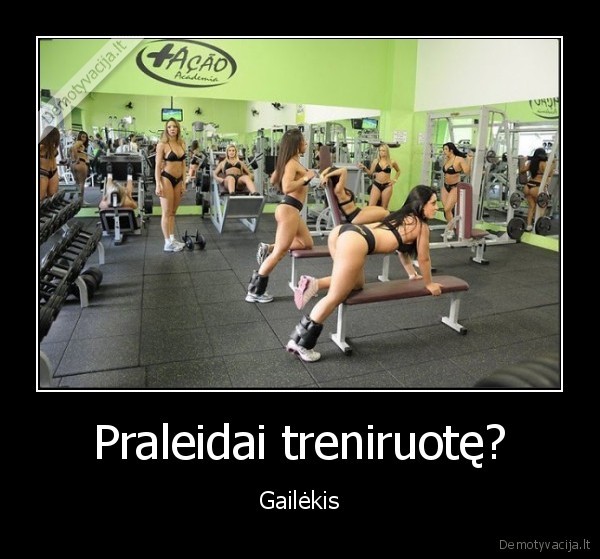 Praleidai treniruotę? - Gailėkis