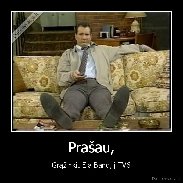 Prašau, - Grąžinkit Elą Bandį į TV6