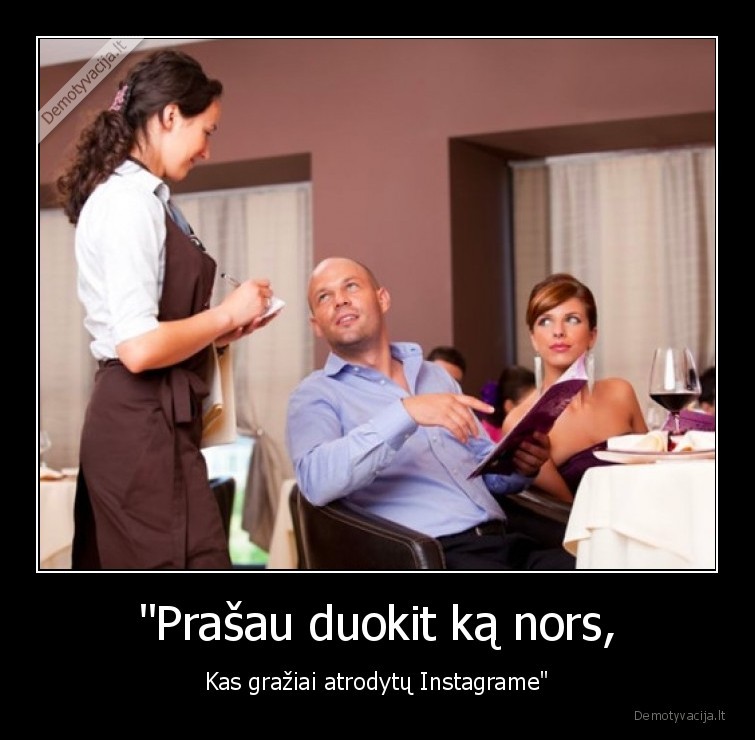 "Prašau duokit ką nors, - Kas gražiai atrodytų Instagrame"