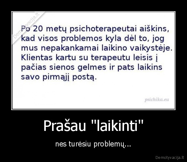 Prašau "laikinti" - nes turėsiu problemų...